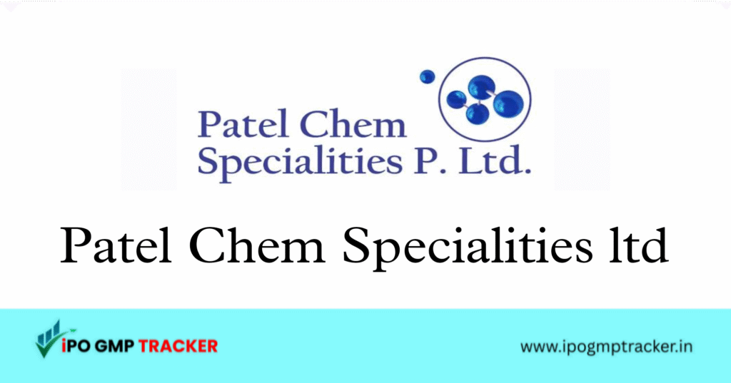 Patel Chem Specialities IPO 2025: Dates, Price, Subscription, Financials & Details